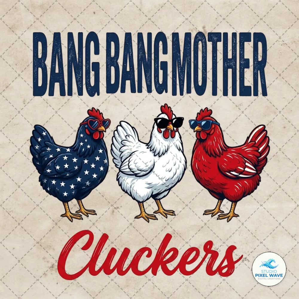Bang Bang Mother Cluckers 4th of July Chicken Png