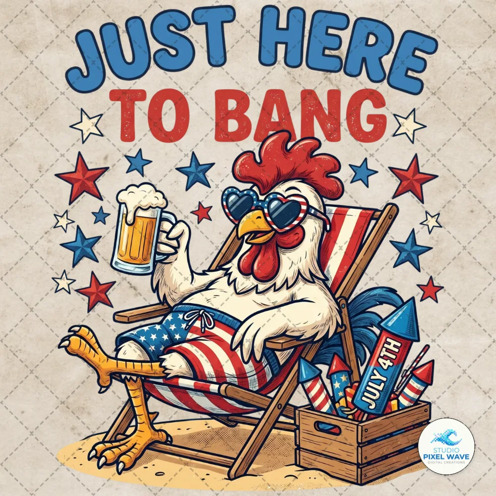 Just Here To Bang 4th of July Chicken PNG